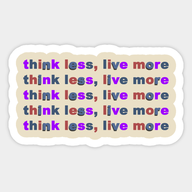 Think Less, Live More Sticker by geeklyshirts